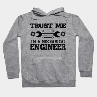 Mechanical Engineer - Trust me I'm a mechanical engineer Hoodie